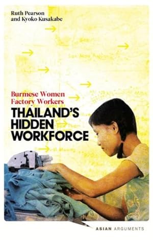 Immagine del venditore per Thailand's Hidden Workforce : Burmese Migrant Women Factory Workers venduto da GreatBookPrices