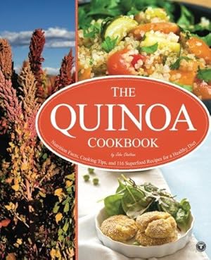 Bild des Verkufers fr The Quinoa Cookbook: Nutrition Facts, Cooking Tips, and 116 Superfood Recipes for a Healthy Diet zum Verkauf von WeBuyBooks