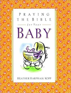 Bild des Verkufers fr Praying the Bible for Your Baby zum Verkauf von WeBuyBooks