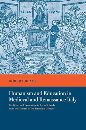 Immagine del venditore per Humanism and Education in Medieval and Renaissance Italy : Tradition and Innovation in Latin Schools from the Twelfth to the Fifteenth Century venduto da GreatBookPrices