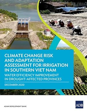 Seller image for Climate Change Risk and Adaptation Assessment for Irrigation in Southern Viet Nam : Water Efficiency Improvement in Drought-affected Provinces for sale by GreatBookPrices