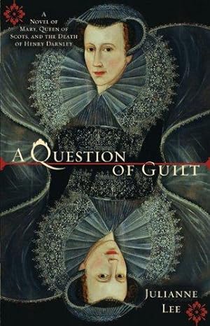 Seller image for A Question of Guilt: A Novel of Mary, Queen of Scots, and the Death of Henry Darnley for sale by WeBuyBooks