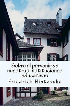 Seller image for Sobre El Porvenir De Nuestras Instituciones Educativas : Crtica Filosfica Exhaustiva -Language: spanish for sale by GreatBookPrices