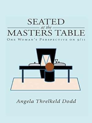 Image du vendeur pour Seated at the Masters Table : One Woman's Perspective on 9/11 mis en vente par GreatBookPrices