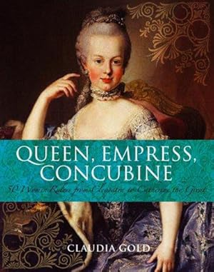 Seller image for Queen, Empress, Concubine: 50 Women Rulers from Cleopatra to Catherine the Great for sale by WeBuyBooks