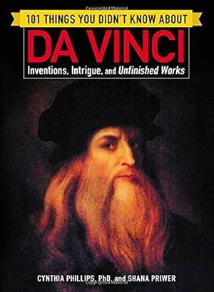 Imagen del vendedor de 101 Things You Didn't Know about Da Vinci: Inventions, Intrigue, and Unfinished Works a la venta por WeBuyBooks