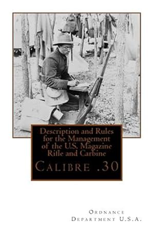 Imagen del vendedor de Description and Rules for the Management of the U.s. Magazine Rifle and Carbine : Calibre .30 a la venta por GreatBookPrices