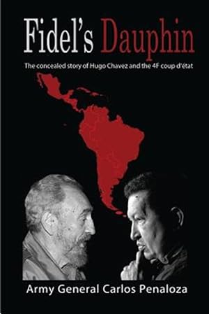 Seller image for Fidel's Dauphin : The Secret History of Hugo Chavez and the February 4th Coup D'etat for sale by GreatBookPrices