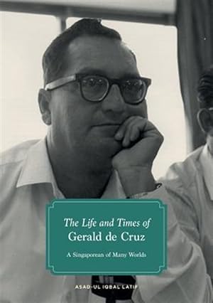 Seller image for The Life and Times of Gerald de Cruz: A Singaporean of Many Worlds for sale by GreatBookPrices