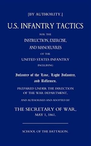 Seller image for Us Infantry Tactics 1861 : School of the Battalion for sale by GreatBookPrices