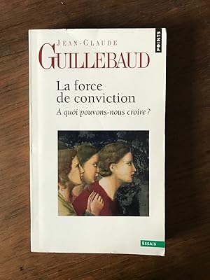 Imagen del vendedor de JEAN-CLAUDE GUILLEBAUD - La force de conviction  quoi pouvons-nous croire a la venta por Dmons et Merveilles