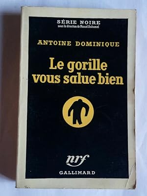 Image du vendeur pour Antoine Dominique Le gorille vous salue bien Srie Noire gallimard mis en vente par Dmons et Merveilles