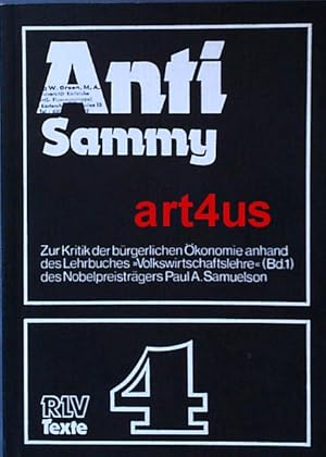 Anti Sammy : Eine Kritik der bürgerlichen Ökonomie anhand des Lehrbuchs "Volkswirtschaftslehre" (...