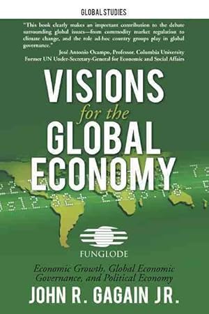 Immagine del venditore per Visions for the Global Economy : Economic Growth, Global Economic Governance, and Political Economy venduto da GreatBookPrices