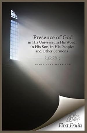 Imagen del vendedor de The Presence of God in His Universe, in His Word, in His Son, in His People: And Other Sermons a la venta por GreatBookPrices