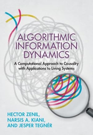 Image du vendeur pour Algorithmic Information Dynamics : A Computational Approach to Causality With Applications to Living Systems mis en vente par GreatBookPrices