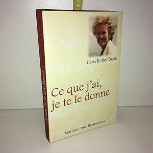 Image du vendeur pour Ce Que j'ai Je Te Le Donne Chantal Berthon mis en vente par Dmons et Merveilles