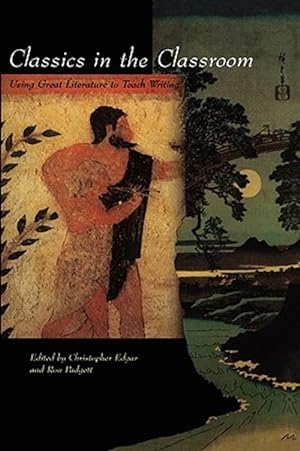 Seller image for Classics in the Classroom : Using Great Literature to Teach Writing for sale by GreatBookPrices