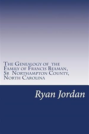 Seller image for Genealogy of the Family of Francis Beaman, Sr : Northampton County, North Carolina for sale by GreatBookPrices