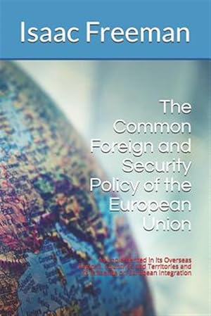 Imagen del vendedor de The Common Foreign and Security Policy of the European Union: As Implemented in Its Overseas Regions, Countries and Territories and Its Influence on E a la venta por GreatBookPrices