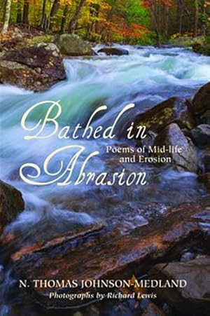 Image du vendeur pour Bathed in Abrasion : Poems of Midlife and Erosion mis en vente par GreatBookPrices