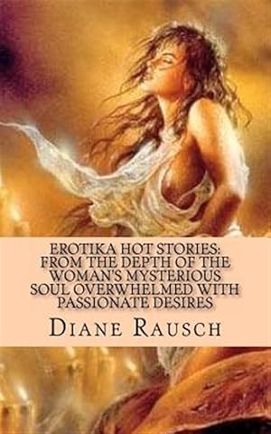 Imagen del vendedor de Erotika Hot Stories : From the Depth of the Woman's Mysterious Soul Overwhelmed With Passionate Desires: for Men and for Curious Women a la venta por GreatBookPrices