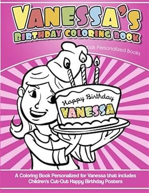 Imagen del vendedor de Vanessa's Birthday Coloring Book Kids Personalized Books: A Coloring Book Personalized for Vanessa That Includes Children's Cut Out Happy Birthday Pos a la venta por GreatBookPrices