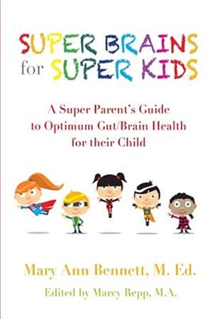 Imagen del vendedor de Super Brains for Super Kids: A Super Parent's Guide to Optimum Gut/Brain Health for Their Child a la venta por GreatBookPrices