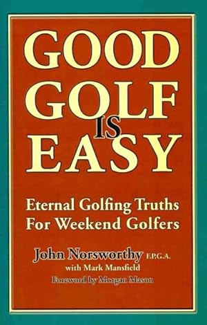 Bild des Verkufers fr Good Golf Is Easy : Eternal Golfing Truths for Weekend Golfers zum Verkauf von GreatBookPrices
