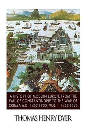 Image du vendeur pour History of Modern Europe from the Fall of Constantinople to the War of Crimea A.d. 1453-1900 mis en vente par GreatBookPrices