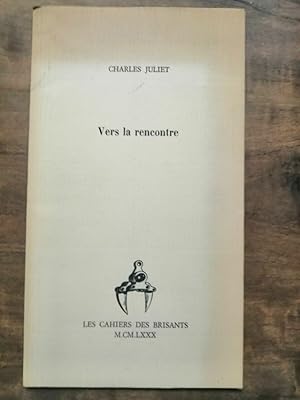 Charles Juliet - Vers la rencontre Les cahiers des brisants