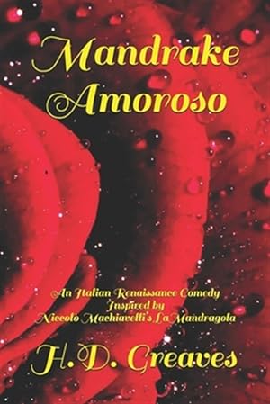 Seller image for Mandrake Amoroso: An Italian Renaissance Comedy Inspired by Niccol Machiavelli's La Mandragola for sale by GreatBookPrices