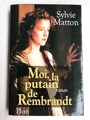 Seller image for Sylvie Matton moi la putain de Rembrandt for sale by Dmons et Merveilles