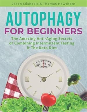 Seller image for Autophagy for Beginners: The Amazing Anti-Aging Secrets of Combining Intermittent Fasting & The Keto Diet for sale by GreatBookPrices