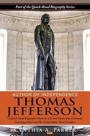 Immagine del venditore per Author of Independence Thomas Jefferson : A Quick-read Biography About the Life and Times of an Endeared Founding Father and the Unites States? Second President. venduto da GreatBookPrices