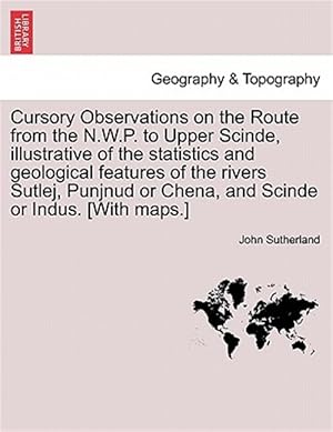 Seller image for Cursory Observations on the Route from the N.W.P. to Upper Scinde, illustrative of the statistics and geological features of the rivers Sutlej, Punjnu for sale by GreatBookPrices