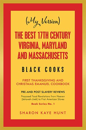 Seller image for My Version the Best 17th Century Virginia, Maryland and Massachusetts Black Cooks : First Thanksgiving and Christmas Emanuel Cookbook for sale by GreatBookPrices