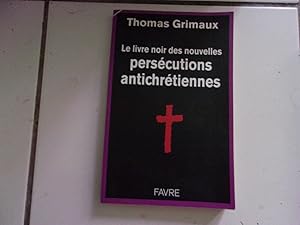 Image du vendeur pour Le livre noir des nouvelles perscutions antichrtiennes thomas Grimaux mis en vente par Dmons et Merveilles