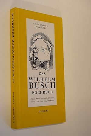 Das Wilhelm-Busch-Kochbuch : traditionelle Rezepte aus Niedersachsen. Erich Grasdorf ; Pia Gruber