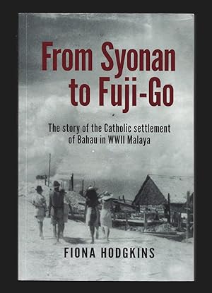 Immagine del venditore per From Syonan to Fuji-Go: The Story of the Catholic Settlement of Bahau in WWII Malaya venduto da killarneybooks