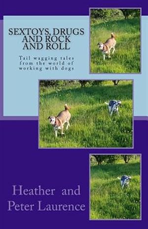 Seller image for Sextoys Drugs and Rock and Roll: A Lighter Side of Our Life Working with Dogs for sale by GreatBookPrices