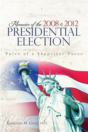 Seller image for Memoirs of the 2008 and 2012 Presidential Election : The Voice of a Skeptical Voter for sale by GreatBookPrices