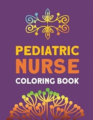 Seller image for Pediatric Nurse Coloring Book: Relaxation & Antistress Color Therapy, Nurses Stress Relief and Mood Lifting book, Nurse Practitioners & Nursing Stude for sale by GreatBookPrices