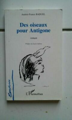 Bild des Verkufers fr Andre Francia Baduel Delle Uccelli Per Antigone prefazione zum Verkauf von Dmons et Merveilles
