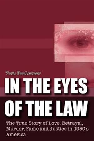 Seller image for In the Eyes of the Law : The True Story of Love, Betrayal, Murder, Fame And Justice in 1950's America for sale by GreatBookPrices