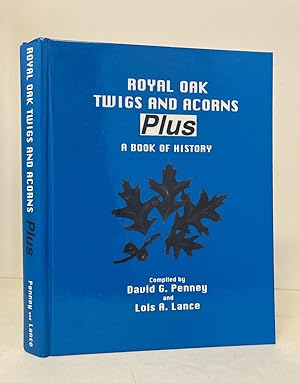 Image du vendeur pour Royal Oak Twigs and Acorns Plus Articles, Essays, Letters and Other Historical Writings Also Pictures and Various Illustrations; Most Previously Unpublished about Royal Oak and Royal Oak Township [2ND EXPANDED HARDCOVER EDITION] mis en vente par Peninsula Books