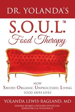 Seller image for Dr. Yolanda?s S.o.u.l. Food Therapy : How Savory, Organic, Unprocessed, Living Food Saves Lives for sale by GreatBookPrices