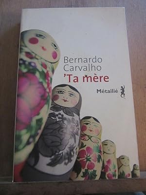 Seller image for Bernardo carvalho 'Ta mre for sale by Dmons et Merveilles