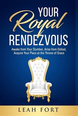 Imagen del vendedor de Your Royal Rendezvous: Awake from Your Slumber, Arise from Defeat, Acquire Your Place at the Throne of Grace a la venta por GreatBookPricesUK