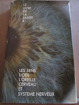 Image du vendeur pour Le livre de la sant 8 Les sens - l'oeil- l'oreille -cerveau et systme nerveux mis en vente par Dmons et Merveilles